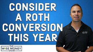 Why You Should Consider a Roth Conversion in 2022
