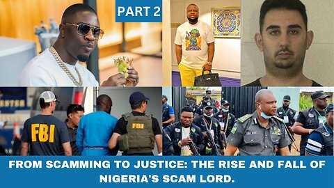 FROM SCAMMING TO JUSTICE: THE RISE AND FALL OF NIGERIA'S SCAM LORD (HIS ARREST)