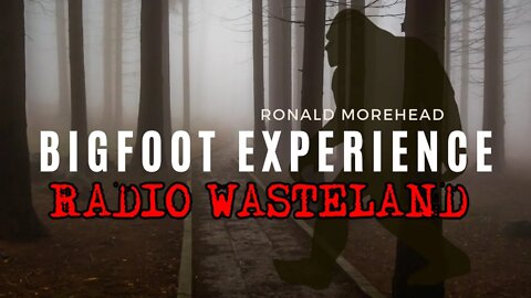 First Bigfoot Experience: Ronald J Morehead