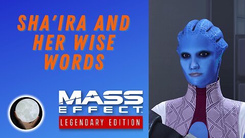Sha'ira And Her Lovely Words - A Patient Gamer Plays...Mass Effect Legendary Edition: Part 7