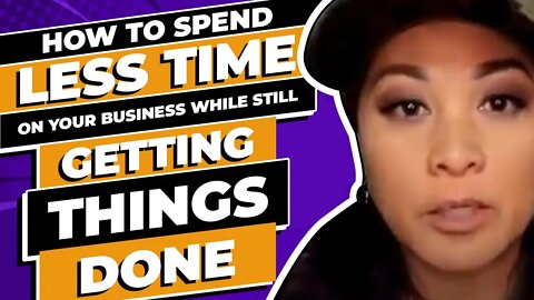 How To Spend Less Time On Your Business While Still Getting Things Done