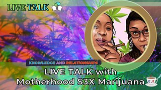 Live Talk with Motherhood S3X Marijuana