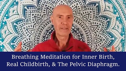 Breathing Meditation for Inner Birth, Real Childbirth, & The Pelvic Diaphragm