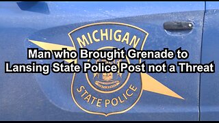 Man who Brought Grenade to Lansing State Police Post not a Threat