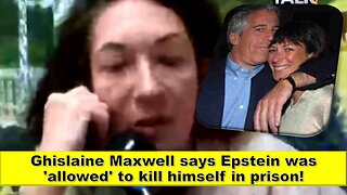 Ghislaine Maxwell says Epstein was 'allowed' to kill himself in prison!