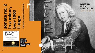 [Music box melodies] - Sonata No. 2 in A Minor, BWV 1003 II Fuga by Johann Sebastian Bach