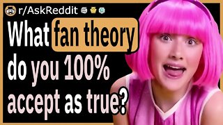 What fan theory do you 100% accept as true?