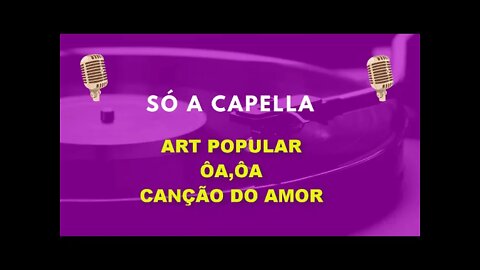 Art Popular/ Oa oa Cancao do amor/ Acustico MTV /ACapella