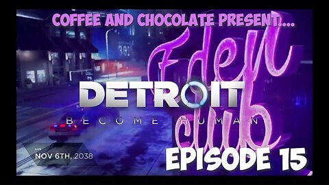 DETROIT: BECOME HUMAN - Eden Club - NO COMMENTARY #ConnorArmy #fullplaythrough #RA9 coffee and choc