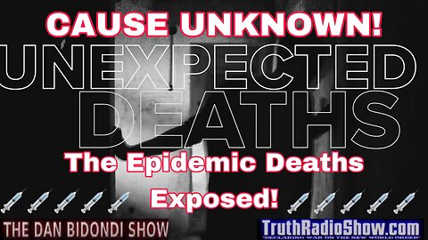 The Dan Bidondi Show - The Epidemic of Sudden Deaths Exposed!