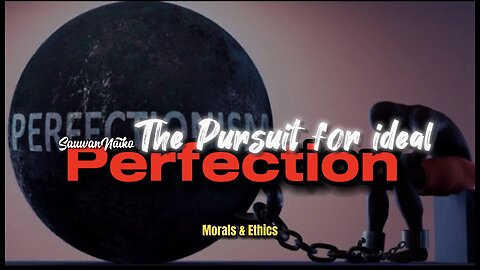 Morals & Ethics | Aiming for perfection but achieving Greatness