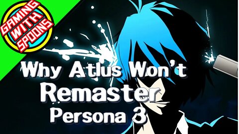 Why A Persona 3 Remaster is Unlikely!!