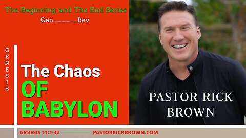 The Chaos of Babylon • Genesis 11:1-32 • Pastor Rick Brown