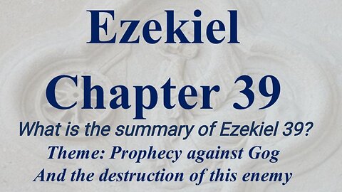 What is the summary of Ezekiel 39? | Ezekiel Chapter 39 The Mystery of Gog