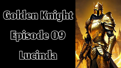 The Golden Knight - Episode 09 - Lucinda