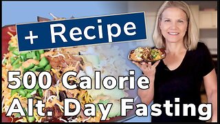 500 Calorie Alternate Day Fasting (with Recipe!)