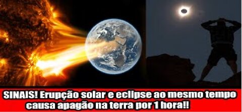 SINAIS! Erupção solar e eclipse ao mesmo tempo causa apagão na terra por 1 hora!