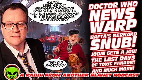 Doctor Who News Warp: Bafta Bernard Snub! Jodie’s New Job! The Last days of Toxic Fandom! And More!