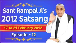 Sant Rampal Ji's 2012 Satsangs | 17 to 21 February 2012 HD | Episode - 12 | SATLOK ASHRAM
