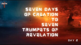 Fiery Faith - Seven Days of Creation to Seven Trumpets of Revelation | Day 2