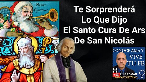 Te Sorprenderá Lo Que Dijo El Santo Cura De Ars De San Nicolas / Santa Claus / Luis Roman