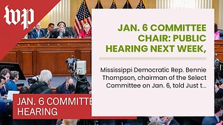 Jan. 6 committee chair: Public hearing next week, no final report before election