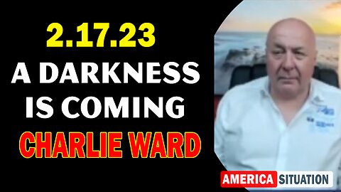 Charlie Ward SHOCKING Feb 17, 2023 - "A DARKNESS IS COMING"