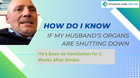 How Do I Know If My Husband's Organs are Shutting Down.He's Been On Ventilation 2 Weeks After Stroke