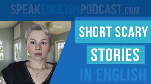 #189 Short Scary Stories in English - Speak English Now Podcast