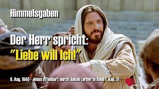 Liebe will Ich!... Spricht der Herr ❤️ Jesus offenbart Himmelsgaben durch Jakob Lorber