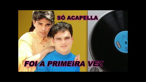 Foi a Primeira Vez Zezé Di Camargo e Luciano ACapella