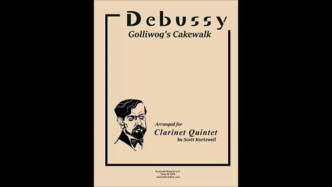 Debussy Golliwog's Cakewalk from Children's Corner (Arr. for Clarinet Quintet by Scott Kurtzweil)