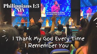 I Thank My God Every Time I Remember You - Philippians 1:3 NIV