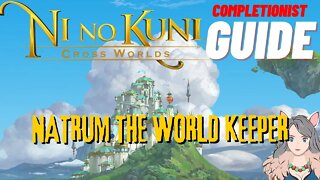 Ni No Kuni Cross Worlds MMORPG Natrum the World Keeper Completionist Guide