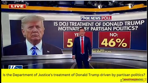 Is the Department of Justice's treatment of Donald Trump driven by partisan politics?