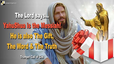 Jan 4, 2006 🎺 The Lord says... YahuShua is the Messiah!… He is also The Gift, The Word & The Truth