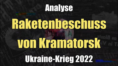 Analyse: Raketenbeschuss von Kramatorsk (Ukraine-Krieg I 14.04.2022)