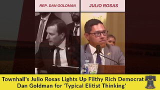 Townhall's Julio Rosas Lights Up Filthy Rich Democrat Dan Goldman for 'Typical Elitist Thinking'