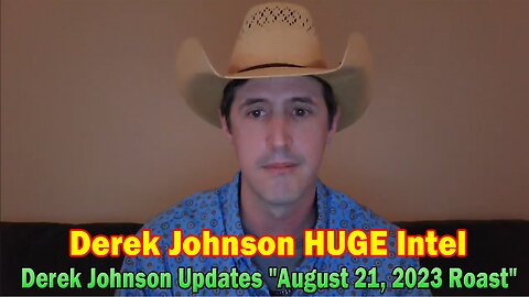 Derek Johnson HUGE Intel: Derek Johnson Updates "August 21, 2023 Roast"