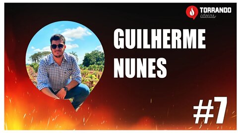 Guilherme Nunes - Ep.7 | Torrando Ideias