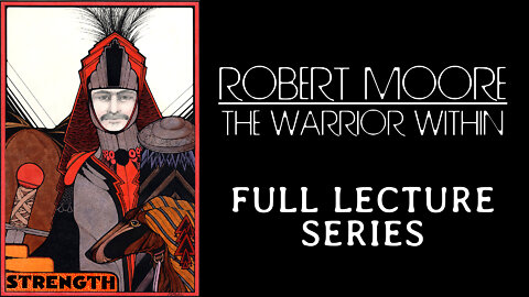 The Warrior Within - Robert Moore full lecture series - Jungian archetype psychology