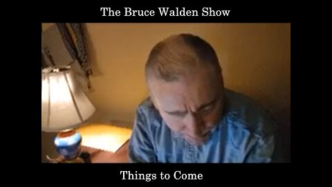 Episode 1, The Bruce Walden Show Premier, Things to Come