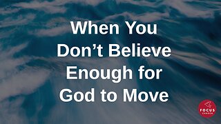 When You Don't Believe Enough for God to Move