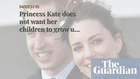 Princess Kate does not want her children to grow up in a middle-class or normal environment.