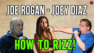 Joe Rogan and Joey Diaz Talk on How to RIZZ a Woman!