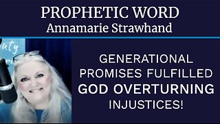 Prophetic Word: Generational Promises Fulfilled - God OVERTURNING Injustice!