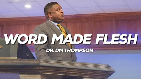 Word Made Flesh | Dr. DM Thompson