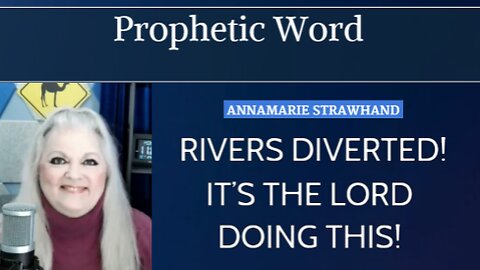 Prophetic Word: Rivers Diverted! It’s The Lord Doing This! FALL OF BABYLON