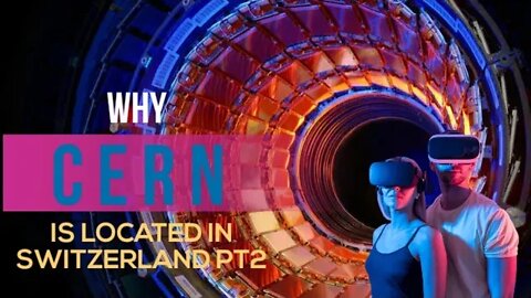 Why CERN is located in Switzerland Pt2