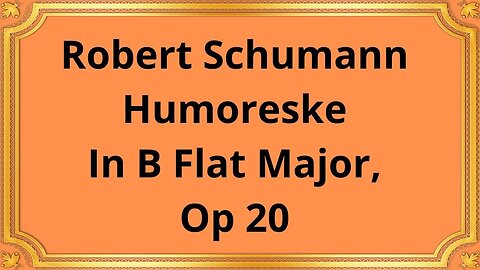 Robert Schumann Humoreske In B Flat Major, Op 20